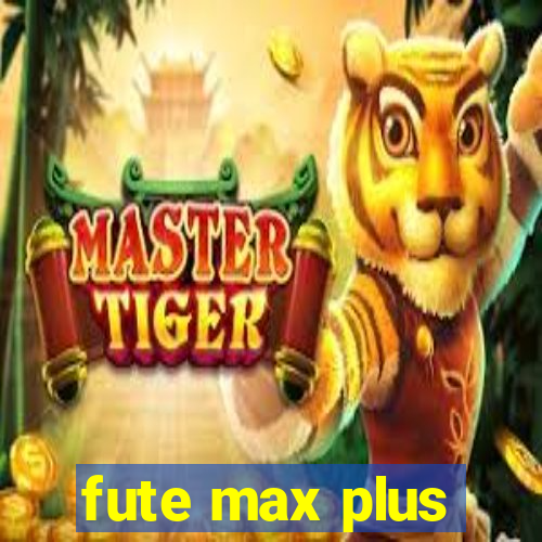 fute max plus